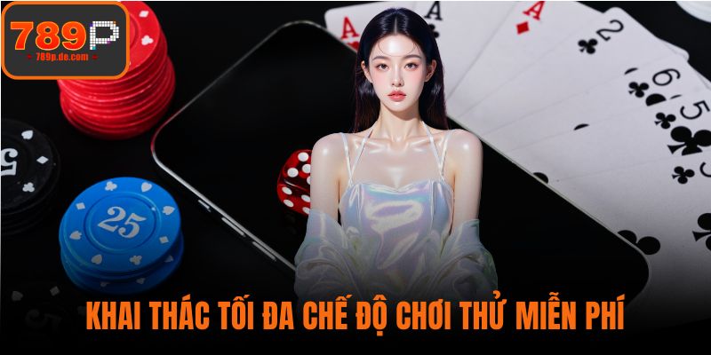 Khai thác tối đa chế độ chơi thử miễn phí