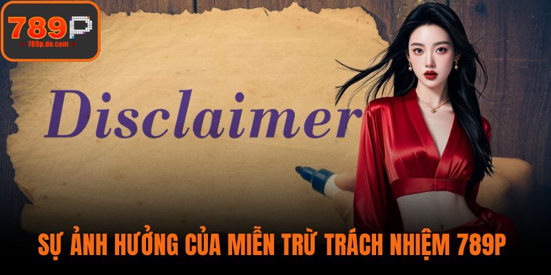 Sự ảnh hưởng của miễn trừ trách nhiệm 789P 
